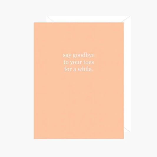 Card - Say goodbye to your toes for a while.