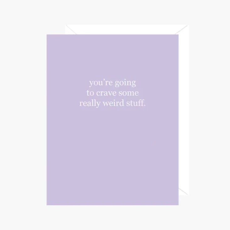 Card - You're going to crave some really weird stuff.